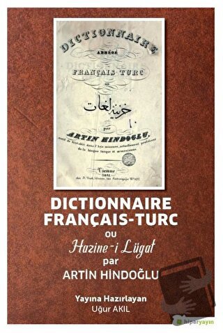 Dictionnaire Français-Turc ou Hazine-i Lügat par Artin Hindoğlu - Uğur