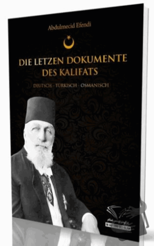 Die Letzten Dokumente Des Kalifats - Abdulmecid Efendi - Im Auftrag de