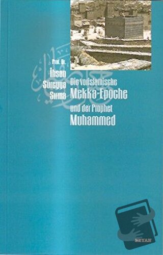 Die Vorislamische Mekka-Epoche und der Prophet Muhammed - İhsan Süreyy