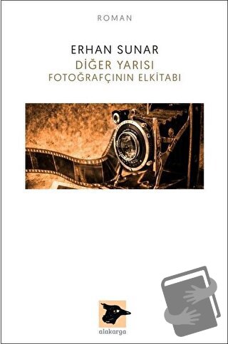 Diğer Yarısı Fotoğrafçının Elkitabı - Erhan Sunar - Alakarga Sanat Yay