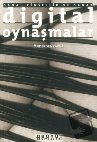 Digital Oynaşmalar Sanal Cinsellik ve Sanat - Önder Şenyapılı - Boyut 