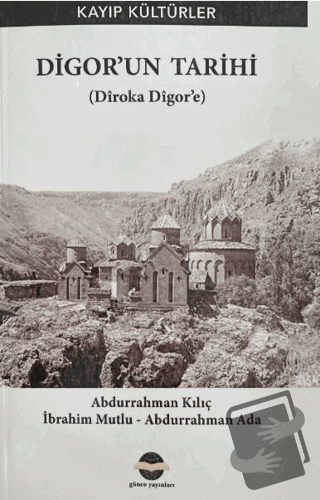 Digor'un Tarihi - Abdurrahman Kılıç - Günce Uluslararası Yayıncılık - 