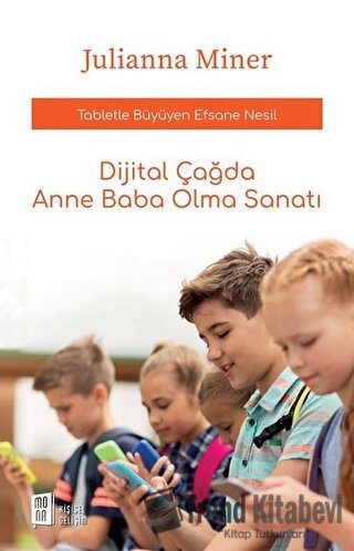 Dijital Çağda Anne Baba Olma Sanatı - Julianna Miner - Mona Kitap - Fi