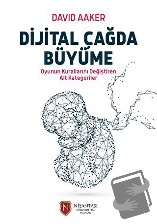 Dijital Çağda Büyüme - David Aaker - Nişantaşı Üniversitesi Yayınları 