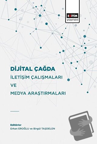 Dijital Çağda İletişim Çalışmaları Ve Medya Araştırmaları - Birgül Taş