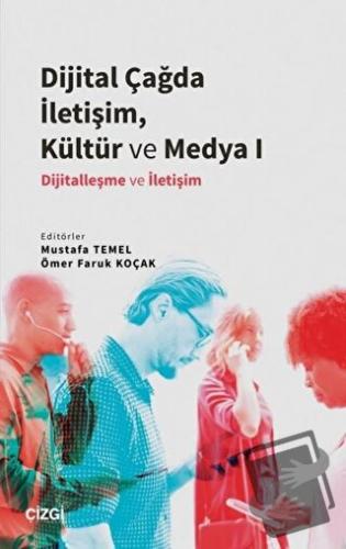 Dijital Çağda İletişim, Kültür ve Medya 1 - Mustafa Temel - Çizgi Kita