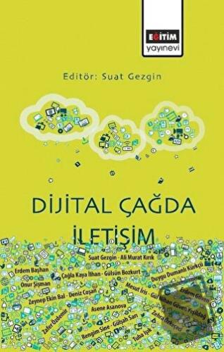 Dijital Çağda İletişim - Suat Gezgin - Eğitim Yayınevi - Bilimsel Eser