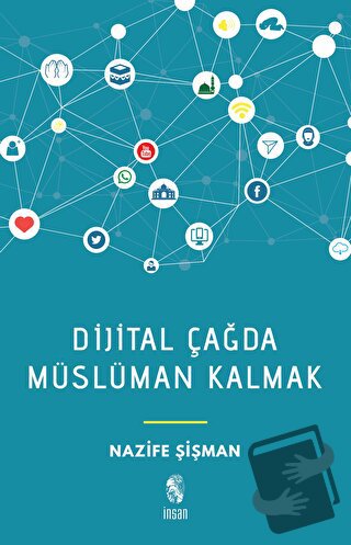 Dijital Çağda Müslüman Kalmak - Nazife Şişman - İnsan Yayınları - Fiya