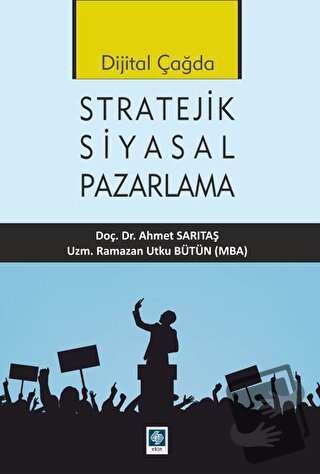 Dijital Çağda Stratejik Siyasal Pazarlama - Ahmet Sarıtaş - Ekin Basım