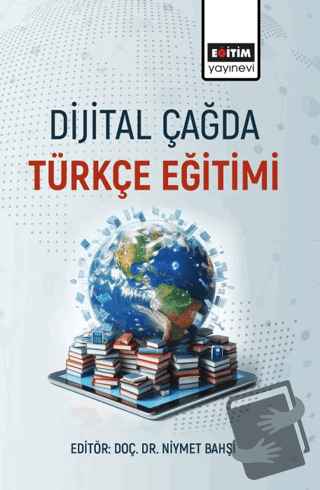 Dijital Çağda Türkçe Eğitimi - Kolektif - Eğitim Yayınevi - Bilimsel E