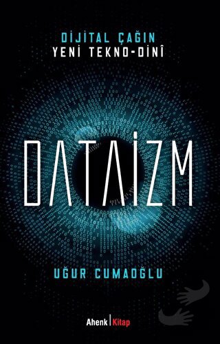 Dijital Çağın Yeni Tekno-Dini Dataizm - Uğur Cumaoğlu - Ahenk Kitap - 