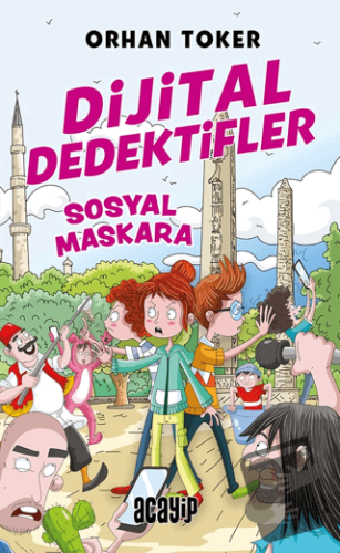 Dijital Dedektifler 3 - Sosyal Maskara - Orhan Toker - Acayip Kitaplar