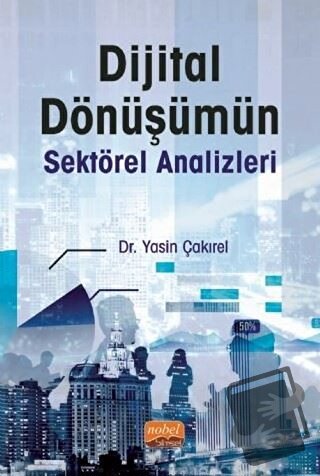 Dijital Dönüşümün Sektörel Analizleri - Yasin Çakırel - Nobel Bilimsel