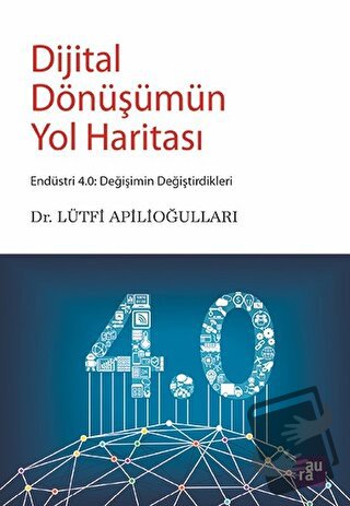 Dijital Dönüşümün Yol Haritası - Lütfi Apilioğulları - Aura Kitapları 