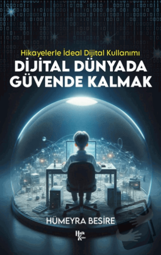 Dijital Dünyada Güvende Kalmak - Hikayelerle İdeal Dijital Kullanımı -