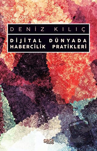 Dijital Dünyada Habercilik Pratikleri - Deniz Kılıç - Gece Kitaplığı -