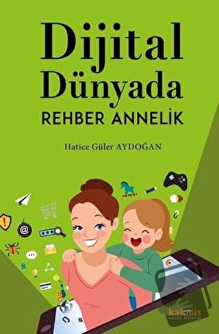 Dijital Dünyada Rehber Annelik - Hatice Güler Aydoğan - Kaknüs Yayınla