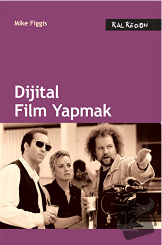 Dijital Film Yapmak - Mike Figgis - Kalkedon Yayıncılık - Fiyatı - Yor