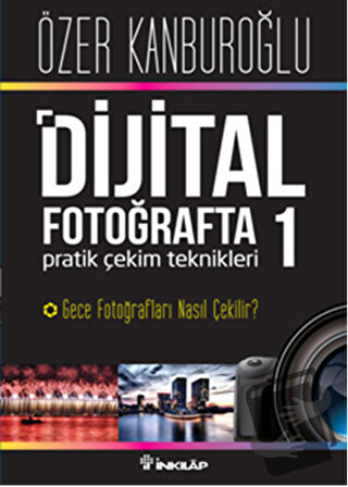 Dijital Fotoğrafta Pratik Çekim Teknikleri 1 : Gece Fotoğrafları Nasıl