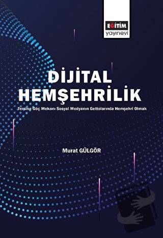 Dijital Hemşehrilik - Murat Gülgör - Eğitim Yayınevi - Bilimsel Eserle