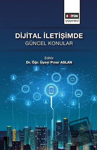 Dijital İletişimde Güncel Konular - Pınar Aslan - Eğitim Yayınevi - Bi