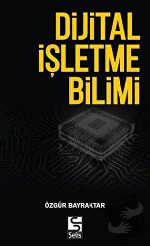 Dijital İşletme Bilimi - Özgür Bayraktar - Selis Kitaplar - Fiyatı - Y