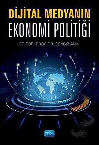 Dijital Medyanın Ekonomi Politiği - Cengiz Anık - Nobel Akademik Yayın