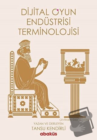 Dijital Oyun Endüstrisi Terminolojisi - Tansu Kendirli - Abaküs Kitap 