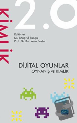 Dijital Oyunlar 2.0 Oynanış ve Kimlik - Kolektif - Nobel Akademik Yayı