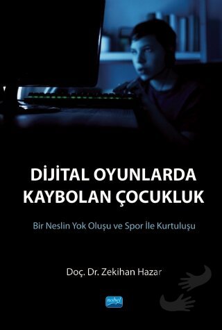 Dijital Oyunlarda Kaybolan Çocukluk - Zekihan Hazar - Nobel Akademik Y