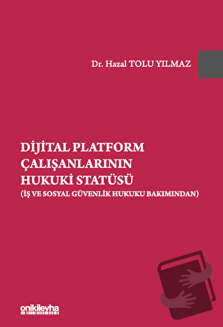 Dijital Platform Çalışanlarının Hukuki Statüsü (İş ve Sosyal Güvenlik 