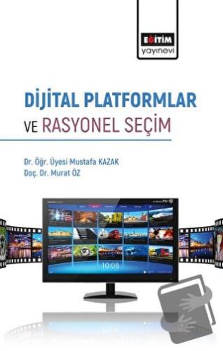 Dijital Platformlar ve Rasyonel Seçim - Mustafa Kazak - Eğitim Yayınev