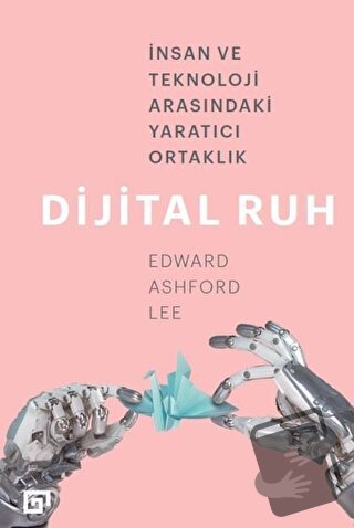 Dijital Ruh: İnsan ve Teknoloji Arasındaki Yaratıcı Ortaklık - Edward 