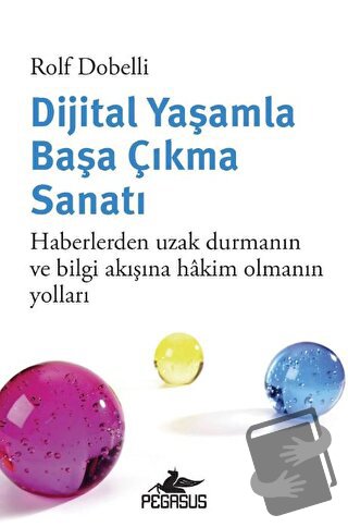 Dijital Yaşamla Başa Çıkma Sanatı - Rolf Dobelli - Pegasus Yayınları -