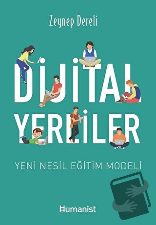 Dijital Yerliler: Yeni Nesil Eğitim Modeli - Zeynep Dereli - Hümanist 