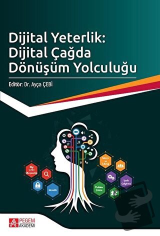 Dijital Yeterlik: Dijital Çağda Dönüşüm Yolculuğu - Ayça Çebi - Pegem 