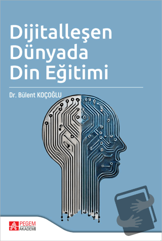 Dijitalleşen Dünyada Din Eğitimi - Bülent Koçoğlu - Pegem Akademi Yayı