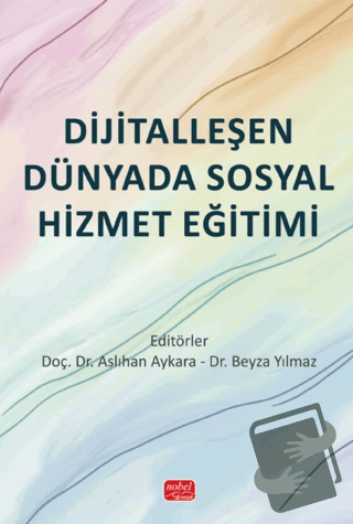 Dijitalleşen Dünyada Sosyal Hizmet Eğitimi - Kolektif - Nobel Bilimsel