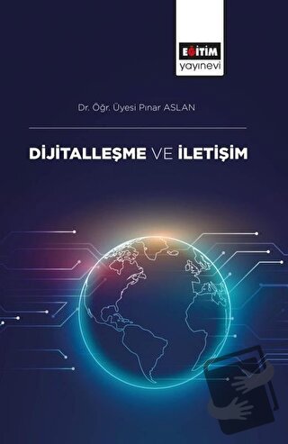 Dijitalleşme ve İletişim - Pınar Aslan - Eğitim Yayınevi - Bilimsel Es