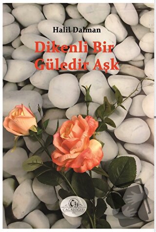 Dikenli Bir Güledir Aşk - Halil Dalman - Cağaloğlu Yayınevi - Fiyatı -