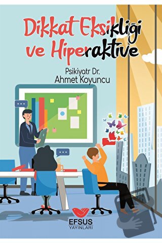 Dikkat Eksikliği ve Hiperaktivite - Psikiyatr Ahmet Koyuncu - Efsus Ya