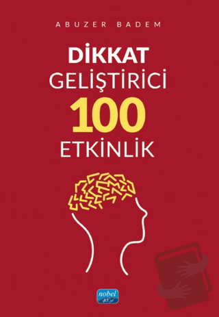 Dikkat Geliştirici 100 Etkinlik - Abuzer Badem - Nobel Akademik Yayınc