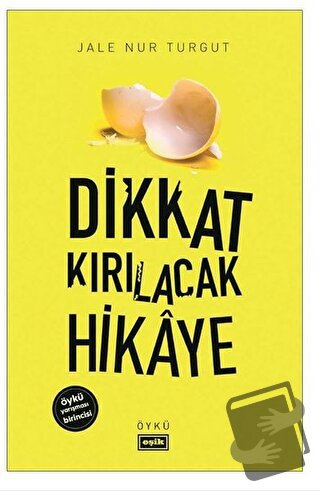 Dikkat Kırılacak Hikaye - Jale Nur Turgut - Eşik Yayınları - Fiyatı - 