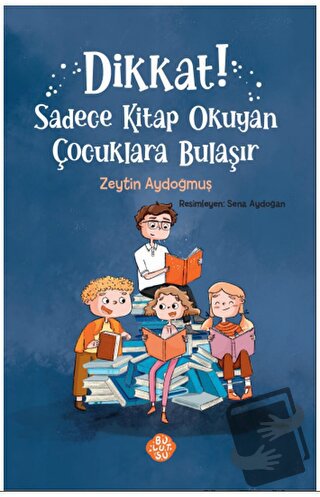 Dikkat! Sadece Kitap Okuyan Çocuklara Bulaşır - Zeytin Aydoğmuş - Bulu