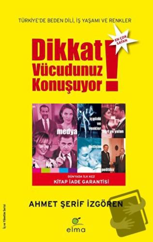 Dikkat Vücudunuz Konuşuyor - Ahmet Şerif İzgören - ELMA Yayınevi - Fiy