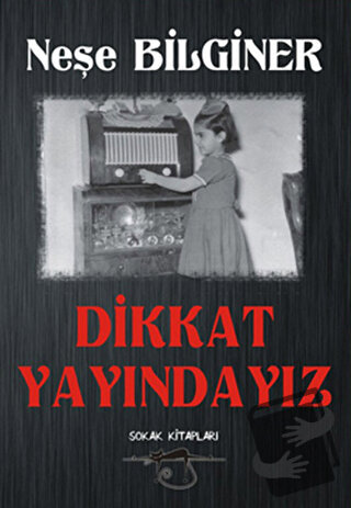 Dikkat Yayındayız - Neşe Bilginer - Sokak Kitapları Yayınları - Fiyatı