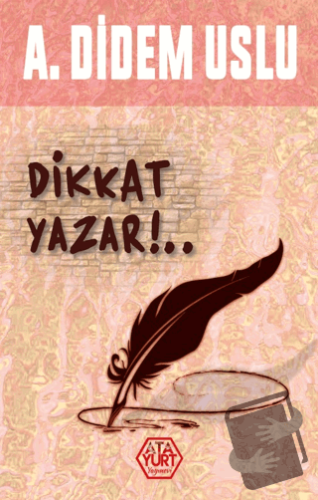 Dikkat Yazar!.. - A. Didem Uslu - Atayurt Yayınevi - Fiyatı - Yorumlar