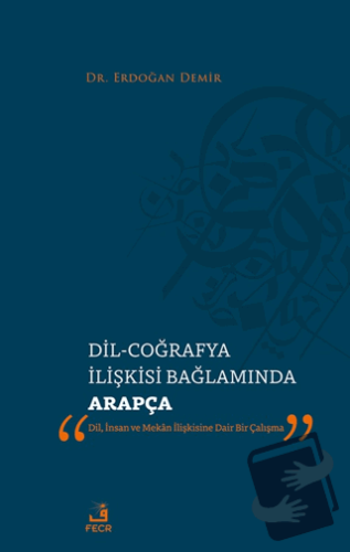 Dil-Coğrafya İlişkisi Bağlamında Arapça - Erdoğan Demir - Fecr Yayınla