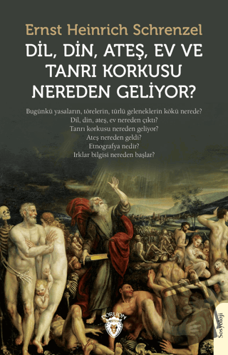 Dil, Din, Ateş, Ev ve Tanrı Korkusu Nereden Geliyor? - Ernst Heinrich 