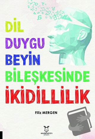 Dil-Duygu-Beyin Bileşkesinde İkidillilik - Filiz Mergen - Akademisyen 